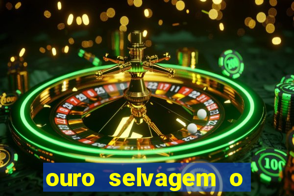 ouro selvagem o que aconteceu na vida